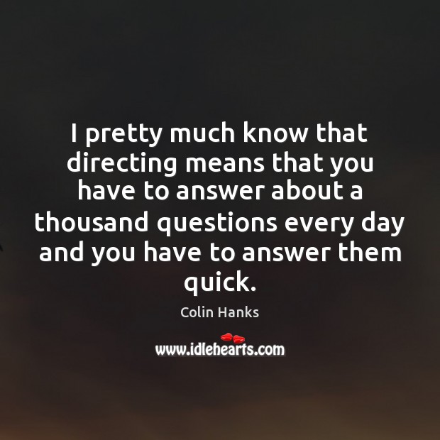 I pretty much know that directing means that you have to answer Image