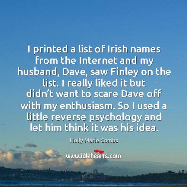 I printed a list of irish names from the internet and my husband, dave, saw finley on the list. Image