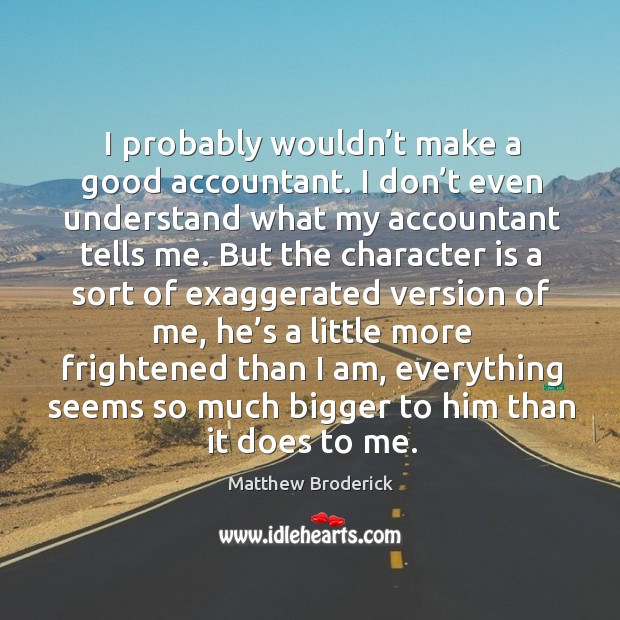 I probably wouldn’t make a good accountant. Character Quotes Image