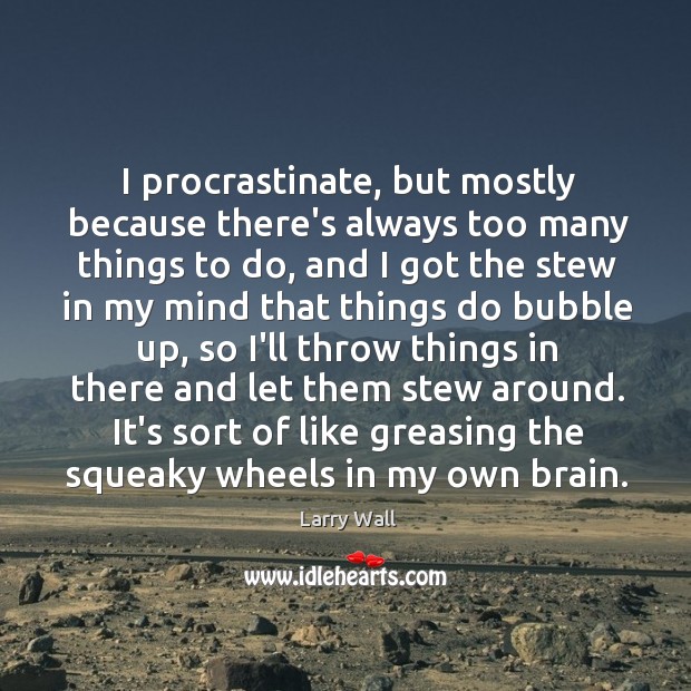 I procrastinate, but mostly because there’s always too many things to do, Larry Wall Picture Quote