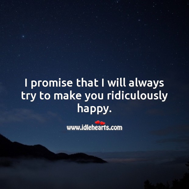 I promise that I will always try to make you ridiculously happy. Promise Love Quotes Image