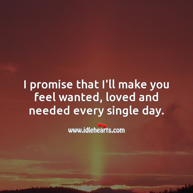 I promise that I’ll make you feel wanted, loved and needed every single day. Love Quotes for Her Image