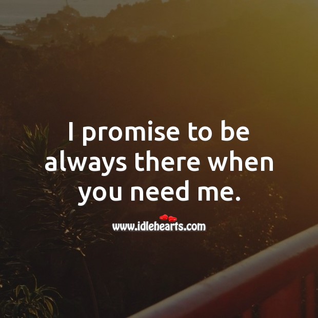 I promise to be always there when you need me. Promise Love Quotes Image