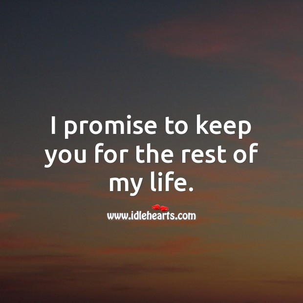 I promise to keep you for the rest of my life. Promise Quotes Image