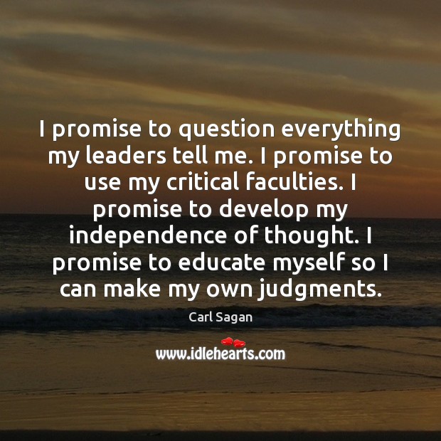I promise to question everything my leaders tell me. I promise to Carl Sagan Picture Quote