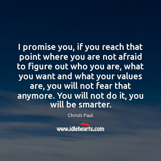 I promise you, if you reach that point where you are not Christi Paul Picture Quote