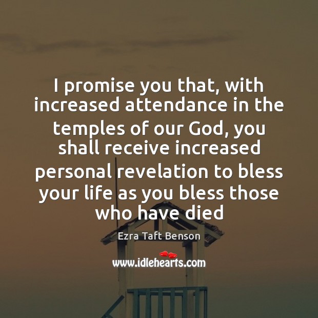 I promise you that, with increased attendance in the temples of our Ezra Taft Benson Picture Quote