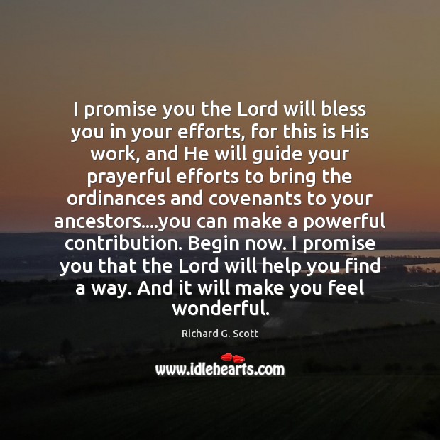 I promise you the Lord will bless you in your efforts, for Richard G. Scott Picture Quote