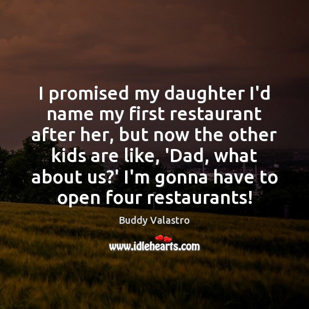 I promised my daughter I’d name my first restaurant after her, but Buddy Valastro Picture Quote