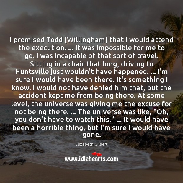 I promised Todd [Willingham] that I would attend the execution. … It was Image