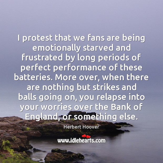 I protest that we fans are being emotionally starved and frustrated by 