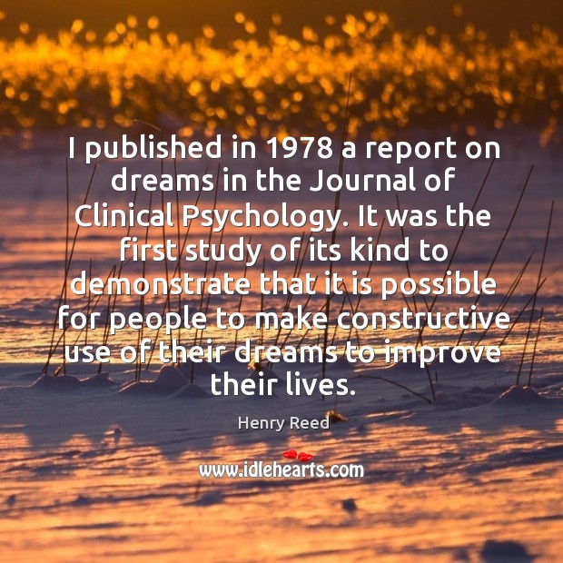 I published in 1978 a report on dreams in the journal of clinical psychology. Henry Reed Picture Quote