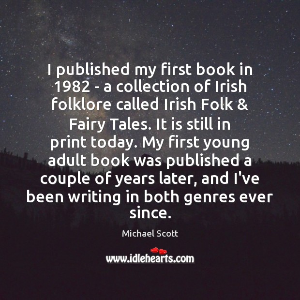 I published my first book in 1982 – a collection of Irish folklore Michael Scott Picture Quote