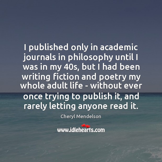 I published only in academic journals in philosophy until I was in Cheryl Mendelson Picture Quote