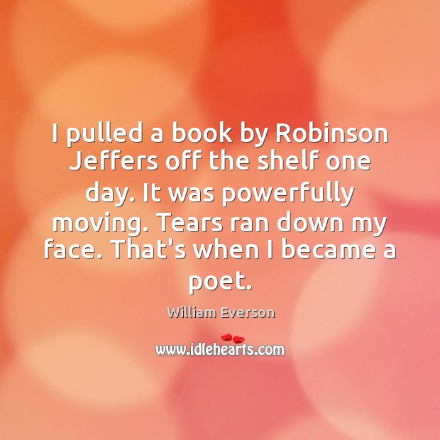 I pulled a book by Robinson Jeffers off the shelf one day. William Everson Picture Quote