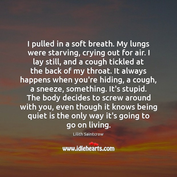 I pulled in a soft breath. My lungs were starving, crying out Lilith Saintcrow Picture Quote