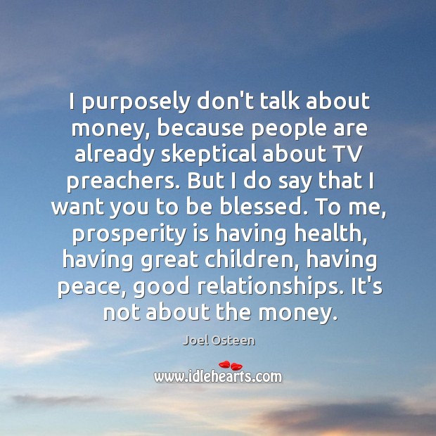 I purposely don’t talk about money, because people are already skeptical about Joel Osteen Picture Quote