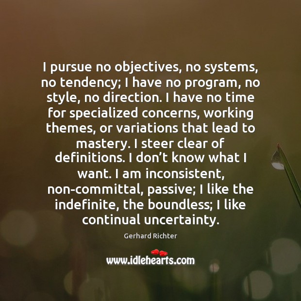 I pursue no objectives, no systems, no tendency; I have no program, Image