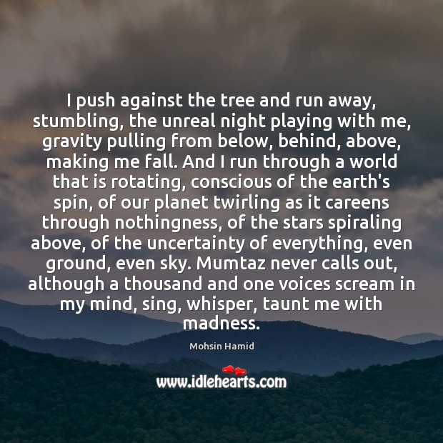 I push against the tree and run away, stumbling, the unreal night Image