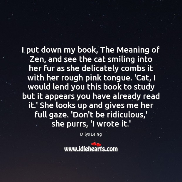 I put down my book, The Meaning of Zen, and see the Dilys Laing Picture Quote
