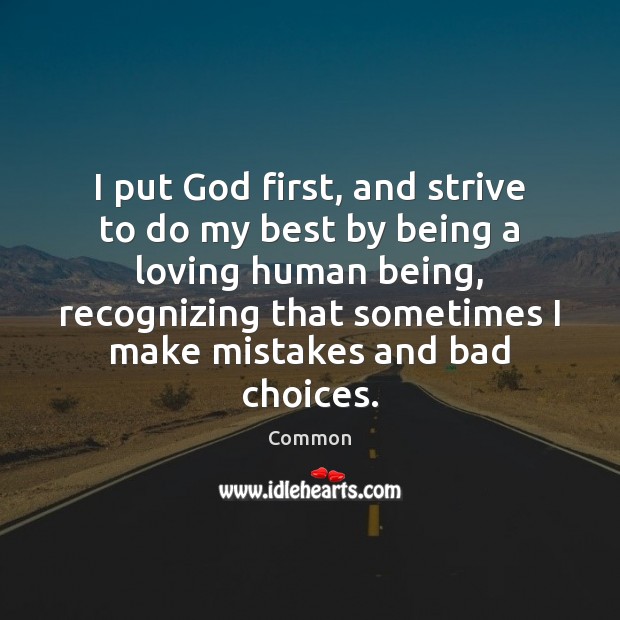 I put God first, and strive to do my best by being Common Picture Quote