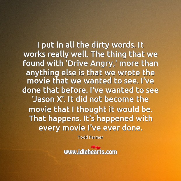 I put in all the dirty words. It works really well. The Todd Farmer Picture Quote