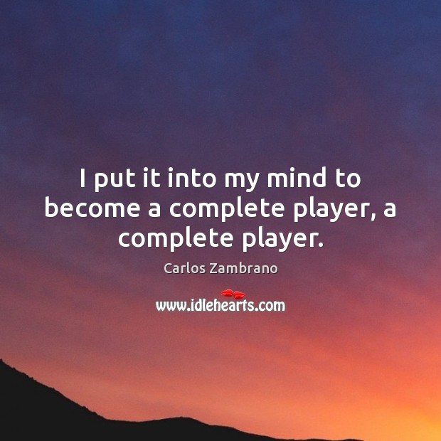 I put it into my mind to become a complete player, a complete player. Image