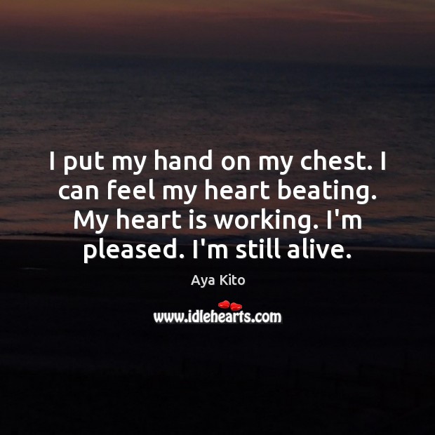 I put my hand on my chest. I can feel my heart Image