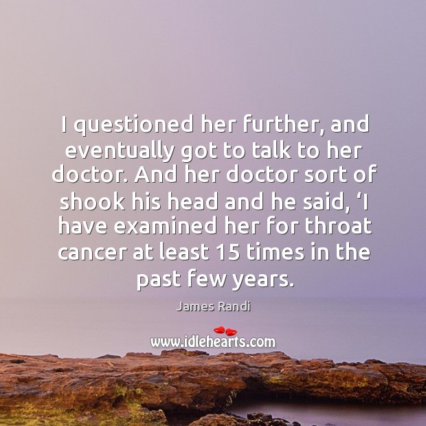 I questioned her further, and eventually got to talk to her doctor. Image