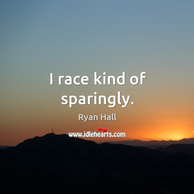 I race kind of sparingly. Image
