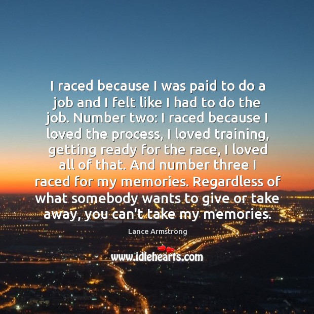 I raced because I was paid to do a job and I Lance Armstrong Picture Quote