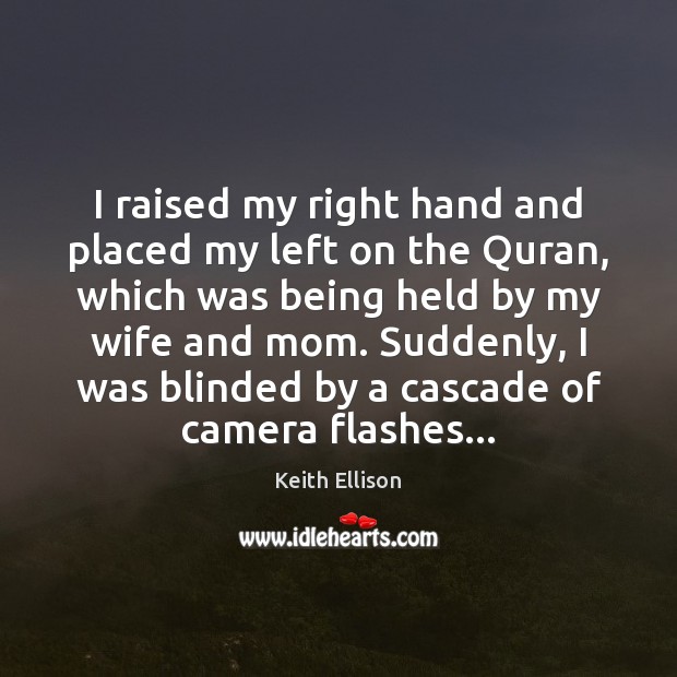 I raised my right hand and placed my left on the Quran, Keith Ellison Picture Quote