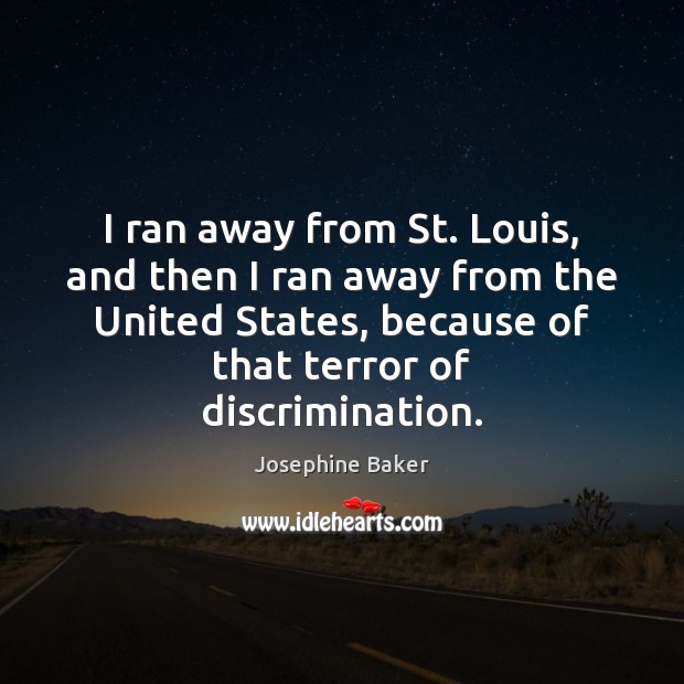 I ran away from St. Louis, and then I ran away from Josephine Baker Picture Quote