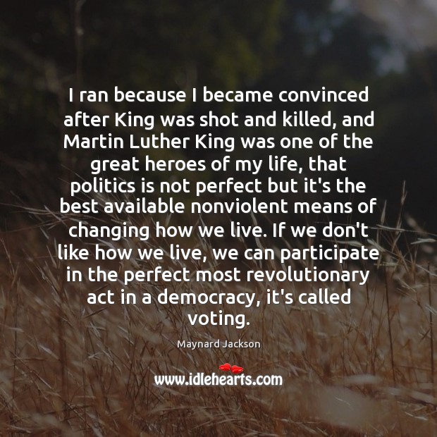 I ran because I became convinced after King was shot and killed, Vote Quotes Image