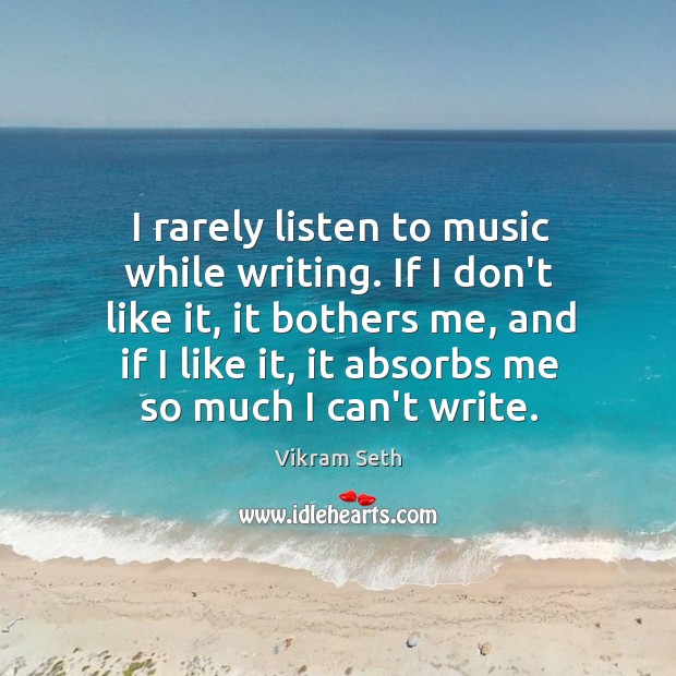 I rarely listen to music while writing. If I don’t like it, Image
