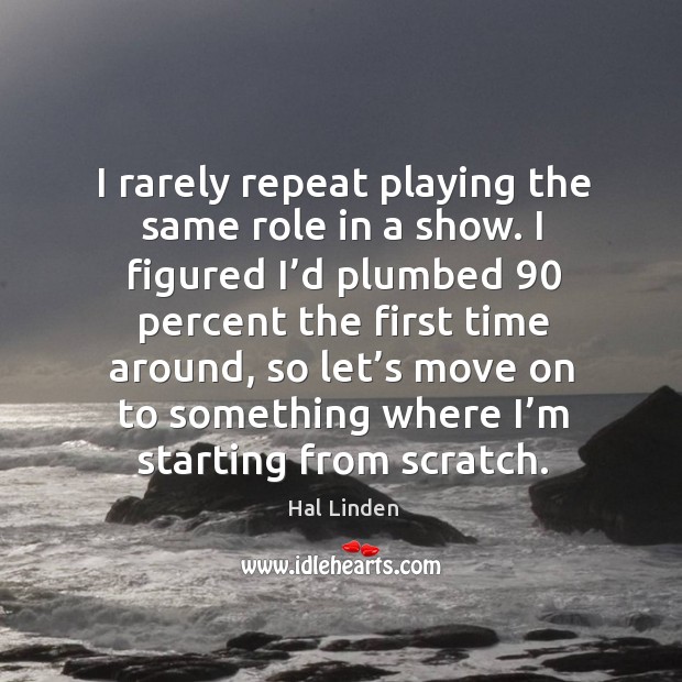 I rarely repeat playing the same role in a show. Hal Linden Picture Quote