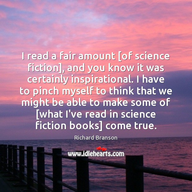 I read a fair amount [of science fiction], and you know it Richard Branson Picture Quote