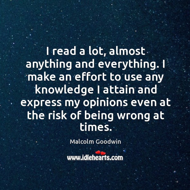 I read a lot, almost anything and everything. I make an effort Malcolm Goodwin Picture Quote