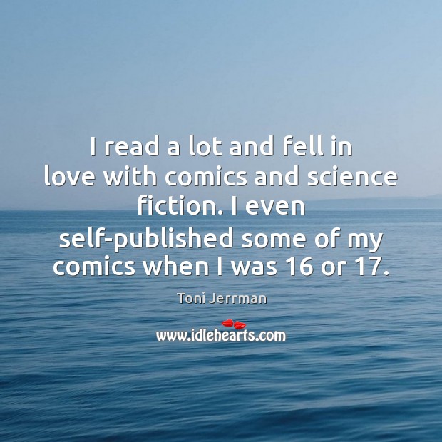 I read a lot and fell in love with comics and science Toni Jerrman Picture Quote