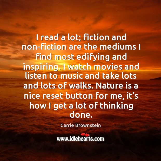 I read a lot; fiction and non-fiction are the mediums I find Carrie Brownstein Picture Quote