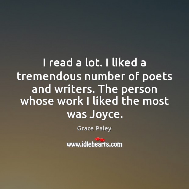 I read a lot. I liked a tremendous number of poets and Image