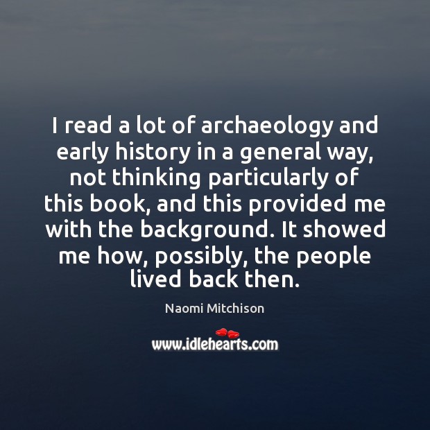 I read a lot of archaeology and early history in a general Image