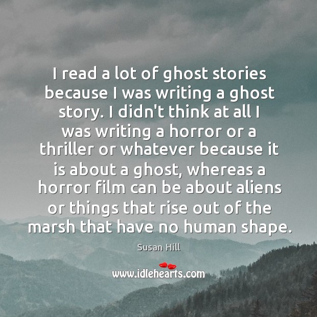 I read a lot of ghost stories because I was writing a Susan Hill Picture Quote