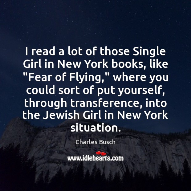 I read a lot of those Single Girl in New York books, Charles Busch Picture Quote