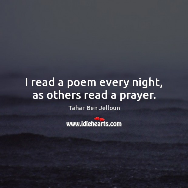 I read a poem every night, as others read a prayer. Tahar Ben Jelloun Picture Quote