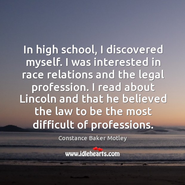 I read about lincoln and that he believed the law to be the most difficult of professions. Constance Baker Motley Picture Quote