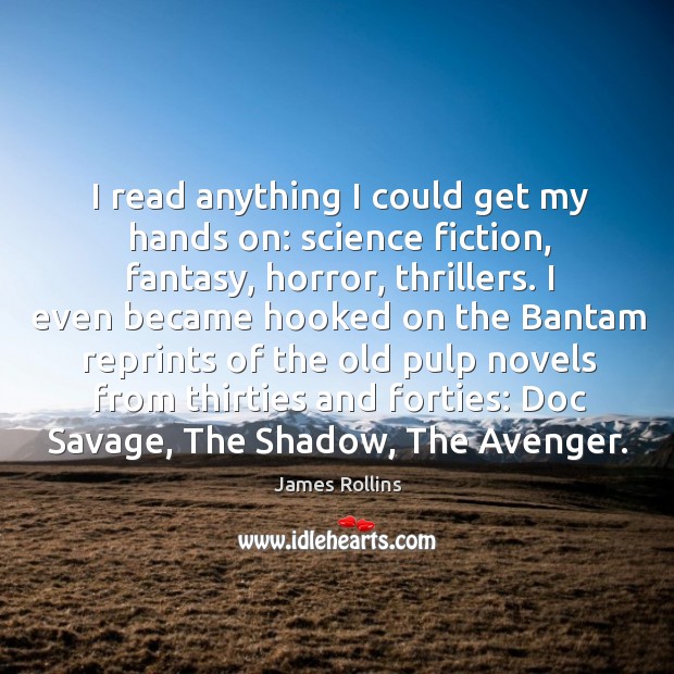 I read anything I could get my hands on: science fiction, fantasy, James Rollins Picture Quote