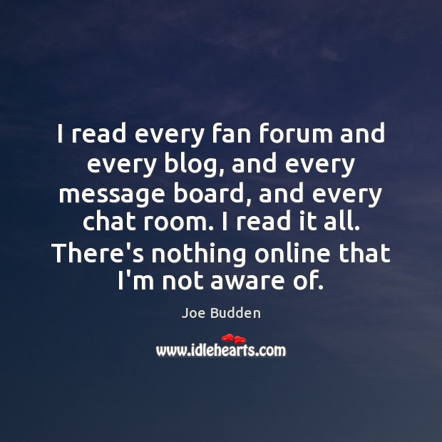 I read every fan forum and every blog, and every message board, Image