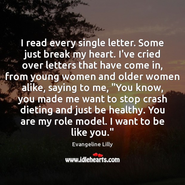I read every single letter. Some just break my heart. I’ve cried Evangeline Lilly Picture Quote