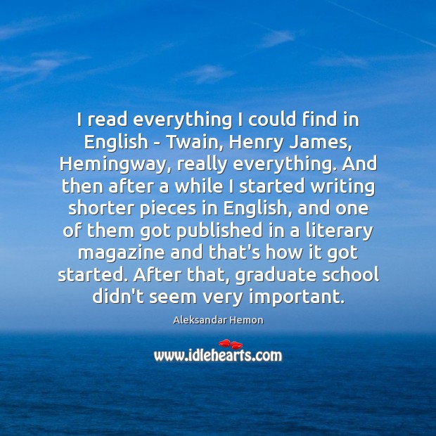 I read everything I could find in English – Twain, Henry James, Aleksandar Hemon Picture Quote